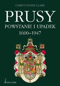 Okładka: Christopher Clark - Prusy. Powstanie i upadek 1600-1947