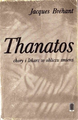 Okładka: Jacques Brehant - Thanatos. Chory i lekarz w obliczu śmierci