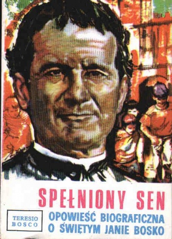 Okładka: Teresio Bosco - Spełniony sen. Opowieść biograficzna o świętym Janie Bosko