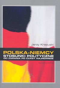 Okładka: Jerzy Krasuski - Polska Niemcy. Stosunki polityczne od zarania po czasy najnowsze