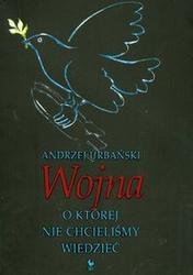 Okładka: Andrzej Urbański (polityk) - Wojna, o której nie chcieliśmy wiedzieć