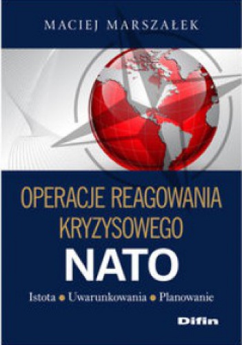 Okładka: Maciej Marszałek - Operacje reagowania kryzysowego NATO. Istota. Uwarunkowania. Planowanie