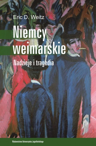 Okładka: Eric D. Weitz - Niemcy weimarskie. Nadzieje i tragedia