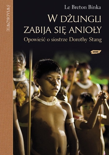 Okładka: Binka le Breton - W dżungli zabija się anioły. Opowieść o siostrze Dorothy Stang