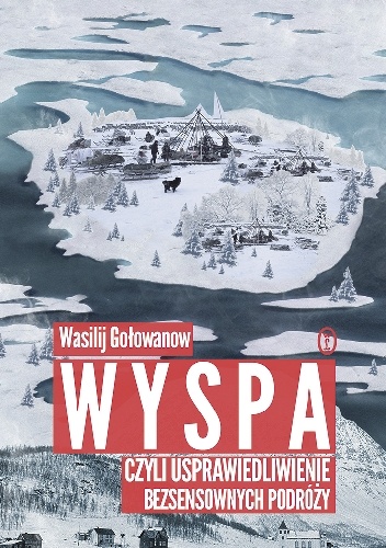 Okładka: Wasilij Gołowanow - Wyspa, czyli usprawiedliwienie bezsensownych podróży