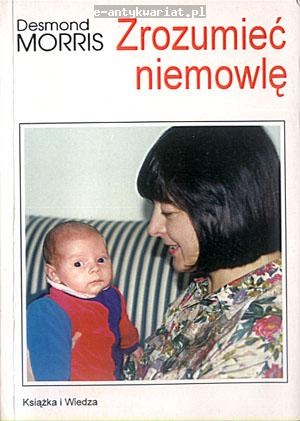 Okładka: Desmond John Morris - Zrozumieć niemowlę