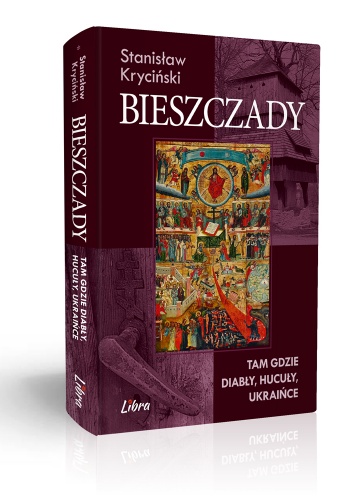 Okładka: Stanisław Kryciński - Bieszczady. Tam gdzie diabły, hucuły, Ukraińce