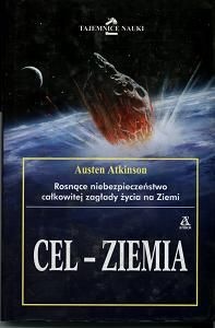Okładka: Austen Atkinson - Cel - Ziemia. Rosnące niebezpieczeństwo całkowitej zagłady życia na Ziemi