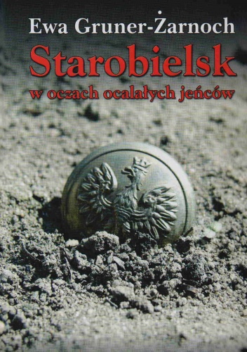 Okładka: Ewa Gruner-Żarnoch - Starobielsk w oczach ocalałych jeńców