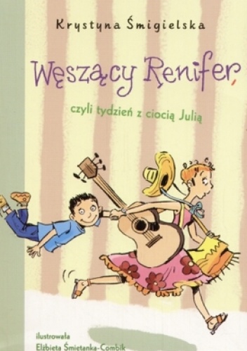 Okładka: Krystyna Śmigielska - Węszący Renifer czyli tydzień z ciocią Julią