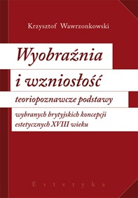 Okładka: Krzysztof Wawrzonkowski - Wyobraźnia i wzniosłość. Teoriopoznawcze podstawy wybranych brytyjskich  koncepcji estetycznych XVIII wieku