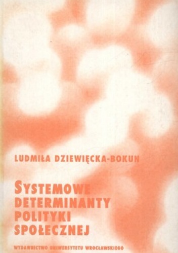Okładka: Ludmiła Dziewięcka-Bokun - Systemowe determinanty polityki społecznej