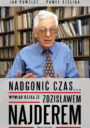 Okładka: Zdzisław Najder - Nadgonić czas... Wywiad rzeka ze Zdzisławem Najderem