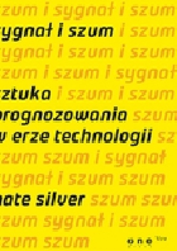 Okładka: Nate Silver - Sygnał i szum. Sztuka prognozowania w erze technologii