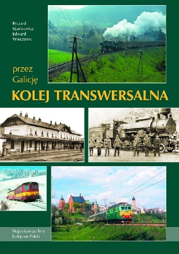 Okładka: Edward Wieczorek - Przez Galicję. Kolej Transwersalna