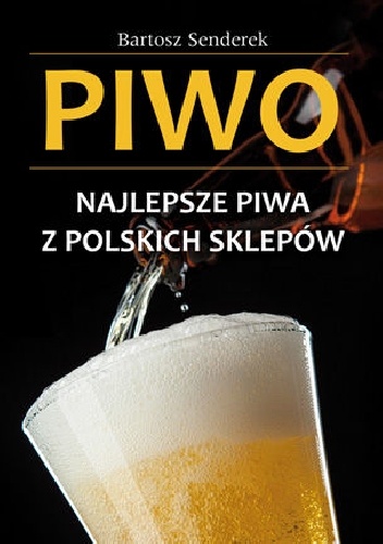 Okładka: Bartosz Senderek - Piwo. Najlepsze piwa z polskich sklepów