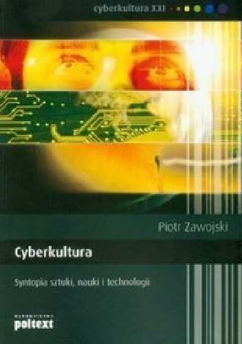 Okładka: Piotr Zawojski - Cyberkultura. Syntopia sztuki, nauki i technologii