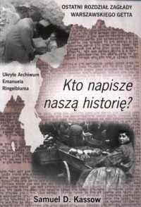 Okładka: Samuel D. Kassow - Kto napisze naszą historię?