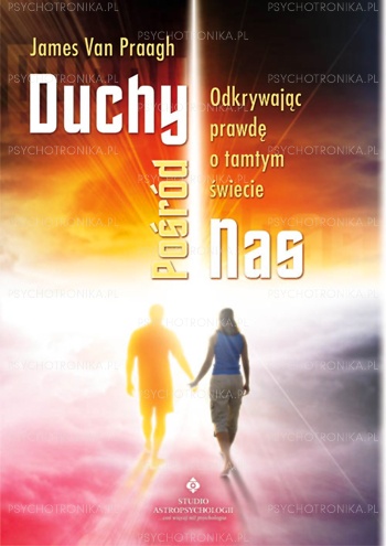 Okładka: James van Praagh - Duchy pośród nas: odkrywając prawdę o tamtym świecie