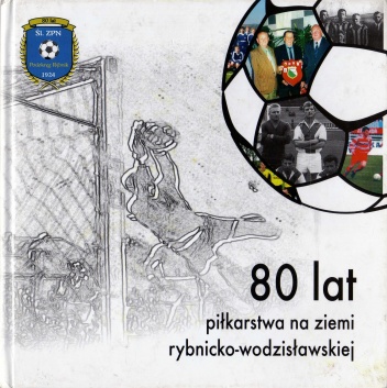 Okładka: Wacław Wrana - 80 lat piłkarstwa na ziemi rybnicko-wodzisławskiej