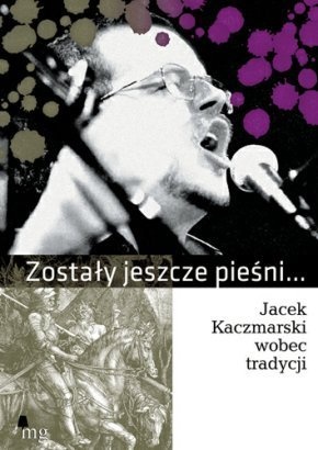 Okładka:  praca zbiorowa - Zostały jeszcze pieśni... - Jacek Kaczmarski wobec tradycji