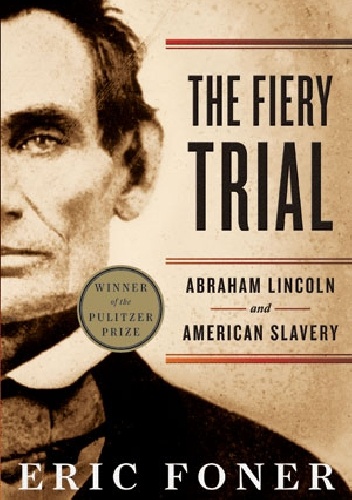 Okładka: Eric Foner - The Fiery Trial: Abraham Lincoln and American Slavery