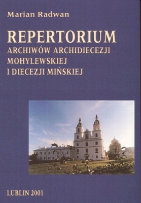 Okładka: Marian Radwan - Repertorium archiwów archidiecezji mohylewskiej i diecezji m