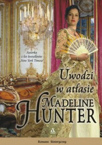 Okładka: Madeline Hunter - Uwodzi w atłasie