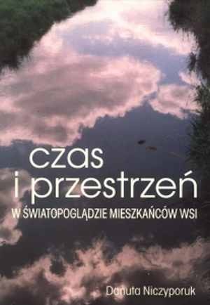 Okładka: Danuta Niczyporuk - Czas i przestrzeń w światopoglądzie mieszkańców wsi