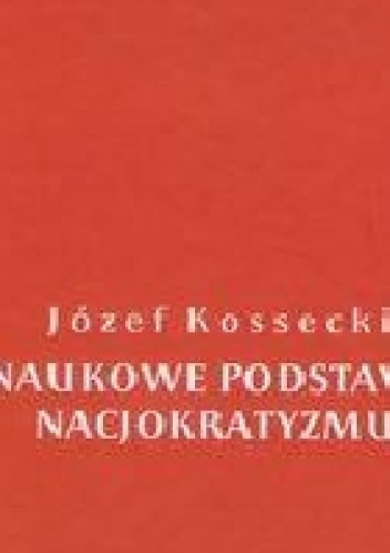 Okładka: Józef Kossecki - Naukowe podstawy nacjokratyzmu