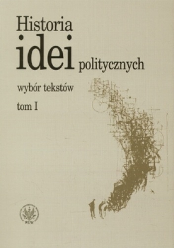 Okładka:  praca zbiorowa - Historia idei politycznych. Wybór tekstów. Tom 1