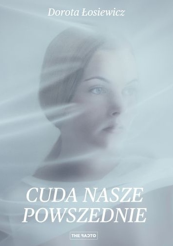 Okładka: Dorota Łosiewicz - Cuda nasze powszednie