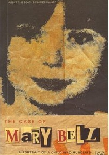 Okładka: Gitta Sereny - The Case Of Mary Bell: A Portrait of a Child Who Murdered