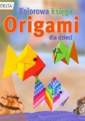 Okładka:  praca zbiorowa - Origami. Kolorowa księga dla dzieci