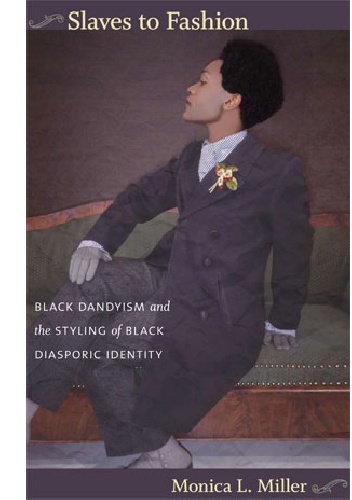 Okładka: Monica L. Miller - Slaves to Fashion: Black Dandyism and the Styling of Black Diasporic Identity