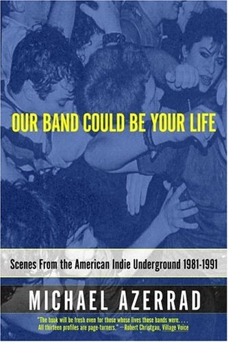 Okładka: Michael Azerrad - Our Band Could Be Your Life: Scenes from the American Indie Underground 1981-1991