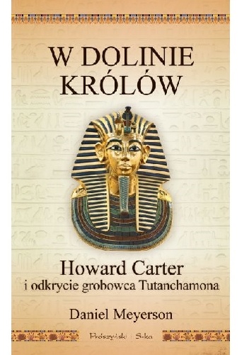 Okładka: Daniel Meyerson - W Dolinie Królów. Howard Carter i odkrycie grobowca Tutanchamona