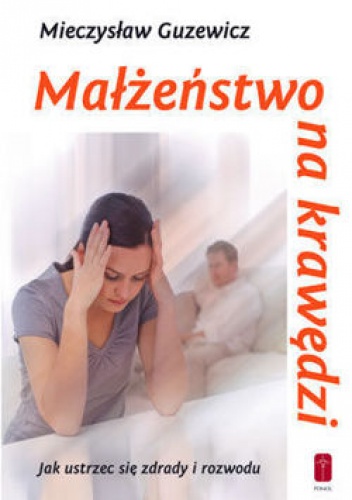Okładka: Mieczysław Guzewicz - Małżeństwo na krawędzi - jak ustrzec się zdrady i rozwodu