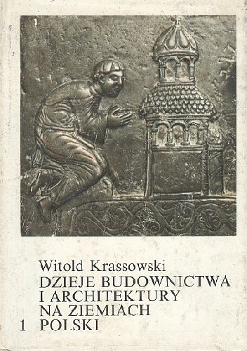 Okładka: Czesław Witold Krassowski - Dzieje budownictwa i architektury na ziemiach Polski. Tom 1