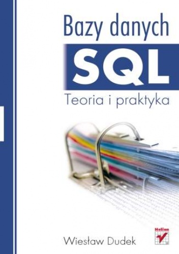 Okładka: Wiesław Dudek - Bazy danych SQL. Teoria i praktyka