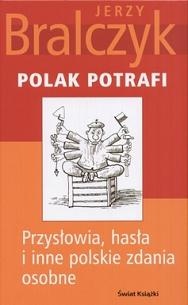 Okładka: Jerzy Bralczyk - Polak potrafi: Przysłowia, hasła i inne polskie zdania osobne