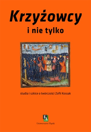 Okładka: Krystyna Heska-Kwaśniewicz - Krzyżowcy i nie tylko. Studia i szkice o twórczości Zofii Kossak