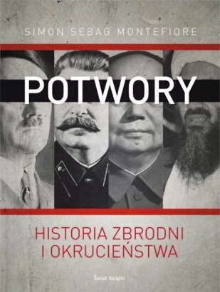 Okładka: Simon Sebag Montefiore - Potwory. Historia zbrodni i okrucieństwa