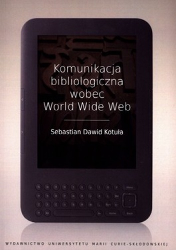 Okładka: Sebastian Dawid Kotuła - Komunikacja bibliologiczna wobec World Wide Web
