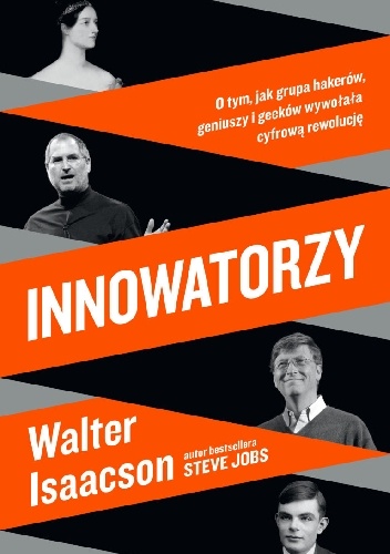 Okładka: Walter Isaacson - Innowatorzy. O tym, jak grupa hakerów, geniuszy i geeków wywołała cyfrową rewolucję