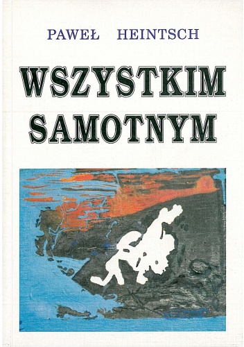 Okładka: Paweł Heintsch - Wszystkim samotnym. Notatnik liryczny