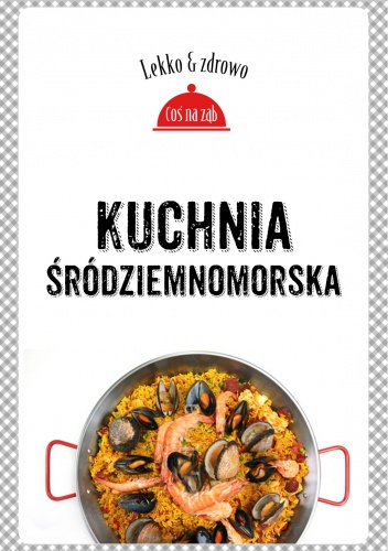 Okładka: Justyna Mrowiec - Kuchnia śródziemnomorska