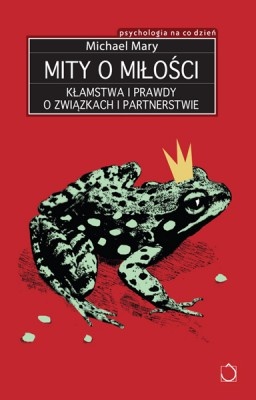 Okładka: Michael Mary - Mity o miłości. Kłamstwa i prawdy o związkach i partnerstwie