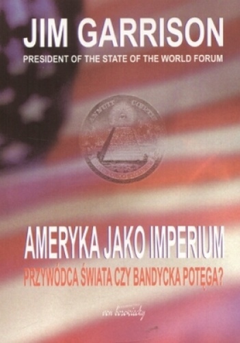Okładka: Jim Garrison - Ameryka jako imperium. Przywódca świata czy bandycka potęgaa