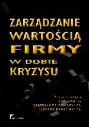 Okładka: Leszek Pawłowicz - zarządzanie wartością firmy w dobie kryzysu